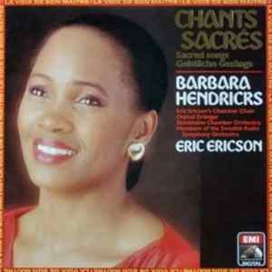 Barbara Hendricks, Eric Ericson's Chamber Choir, Orphei Drängar, Stockholm Chamber Orchestra, Members of the Swedish Radio Symphony Orchestra, Eric Ericson - Chants Sacrés = Sacred Songs = Geistliche Gesänge FLAC