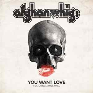The Afghan Whigs Feat. James Hall - You Want Love FLAC