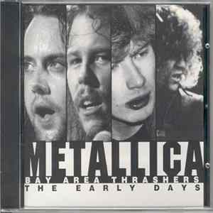 Metallica - Bay Area Thrashers - The Early Days FLAC