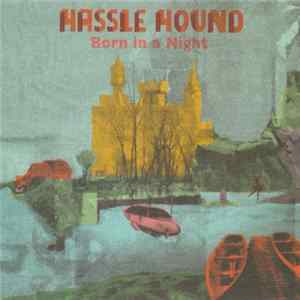Hassle Hound - Born In A Night FLAC