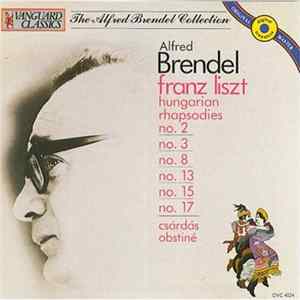 Alfred Brendel - Franz Liszt - Hungarian Rhapsodies - No. 2, No. 3, No. 8, No. 13, No. 15, No. 17 • Csárdás Obstiné FLAC