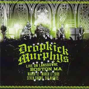 Dropkick Murphys - Live On Lansdowne Boston MA (March 12 - March 17 2009 Seven Shows Six Nights) FLAC