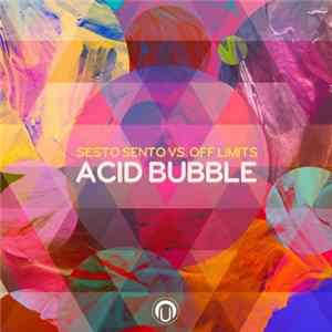 Sesto Sento vs. Off Limits - Acid Bubble FLAC