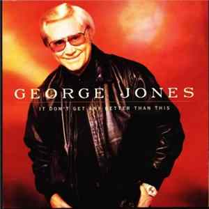 George Jones - It Don't Get Any Better Than This FLAC