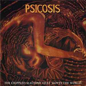 Psicosis - The Crippled Machine That Moves The World FLAC