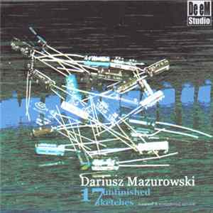 Dariusz Mazurowski - 17 Unfinished Sketches FLAC