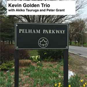 Kevin Golden Trio With Akiko Tsuruga And Peter Grant - Pelham Parkway FLAC
