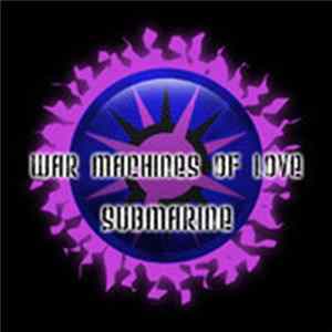War Machines Of Love - Submarine FLAC