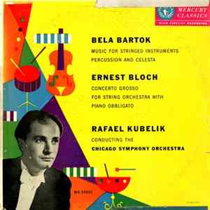 Bela Bartok / Ernest Bloch - Rafael Kubelik Conducting The Chicago Symphony Orchestra - Music For Stringed Instruments, Percussion And Celesta / Concerto Grosso For String Orchestra With Piano Obbligato FLAC