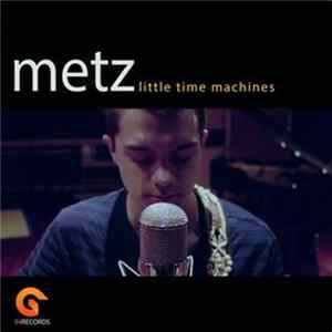Metz - Little Time Machines FLAC