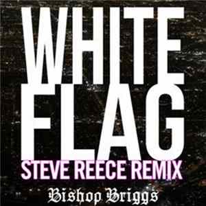 Bishop Briggs - White Flag (Steve Reece Remix) FLAC