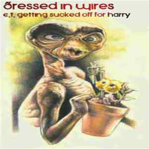 Dressed In Wires - E.T Getting Sucked Off For Harry FLAC