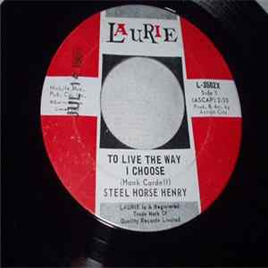 Steel Horse Henry - To Live The Way I Choose FLAC