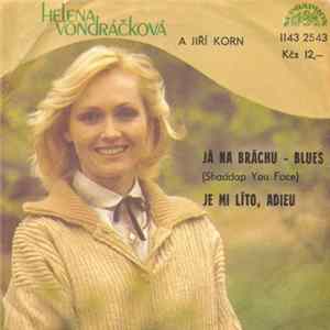 Helena Vondráčková A Jiří Korn - Já Na Bráchu - Blues (Shaddap You Face) / Je Mi Líto, Adieu FLAC