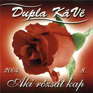 Dupla Kávé - Aki Rózsát Kap FLAC