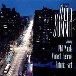 Alto Summit Featuring Phil Woods, Vincent Herring, Antonio Hart - Alto Summit FLAC