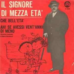 Il Signore Di Mezza Età - Che Bell'Età - Ah! Se Avessi Vent'Anni Di Meno FLAC