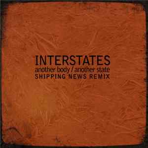 Interstates - Another Body / Another State (Shipping News Remix) FLAC