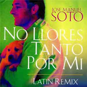 José Manuel Soto - No Llores Tanto Por Mi (Latin Remix) FLAC
