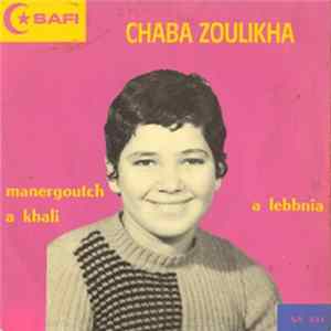 Chaba Zoulikha - Manergoutch A Khali - A Lebbnia FLAC