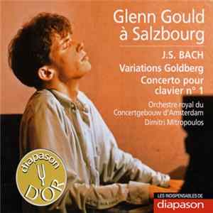 Glenn Gould, Orchestre Royal du Concertgebouw d'Amsterdam, Dimitri Mitropoulos - Glenn Gould à Salzbourg - Bach : Variations Goldberg ; Concerto Pour Clavier N° 1 FLAC
