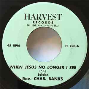 Rev. Chas. Banks - When Jesus No Longer I See FLAC