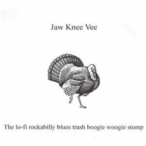 Jaw Knee Vee - The lo-fi rockabilly blues trash boogie woogie stomp FLAC