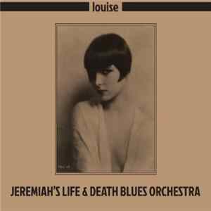 Jeremiah's Life & Death Blues Orchestra - Louise FLAC