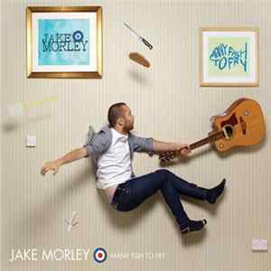 Jake Morley - Many Fish To Fry FLAC