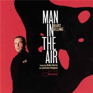 Kurt Elling Featuring Stefon Harris & Laurence Hobgood - Man In The Air FLAC
