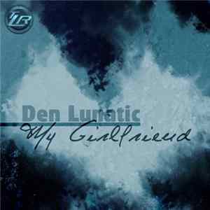 Den Lunatic - My Girlfriend FLAC