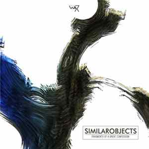 SimilarObjects - Fragments Of A Great Confession FLAC