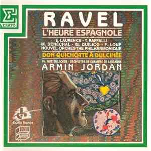 Ravel - Armin Jordan, E. Laurence, T. Raffalli, M. Sénéchal, G. Quilico, F. Loup, Nouvel Orchestre Philharmonique, Ph. Huttenlocher, Orchestre De Chambre De Lausanne - L'Heure Espagnole • Don Quichotte Å Dulcinée FLAC