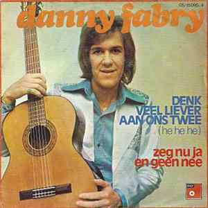 Danny Fabry - Denk Veel Liever Aan Ons Twee (He He He) / Zeg Nu Ja En Geen Nee FLAC