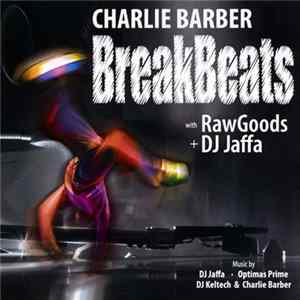 Charlie Barber With RawGoods + DJ Jaffa - BreakBeats FLAC