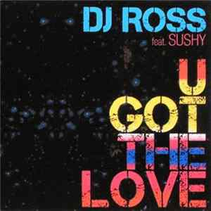 DJ Ross Feat. Sushy - U Got The Love FLAC