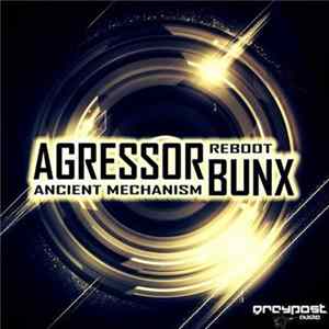 Agressor Bunx - Ancient Mechanism / Reboot FLAC