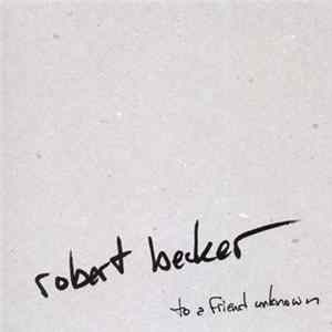 Robert Becker - To A Friend Unknown FLAC
