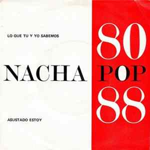 Nacha Pop - 80 - 88 Lo Que Tú Y Yo Sabemos / Asustado Estoy FLAC
