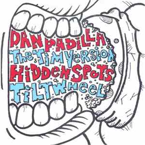 Dan Padilla / The Tim Version / Hidden Spots / Tiltwheel - Dan Padilla The Tim Version Hidden Spots Tiltwheel FLAC