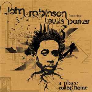 John Robinson Featuring Lewis Parker - A Place Called Home FLAC