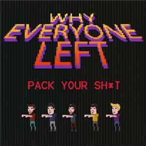 Why Everyone Left - Pack Your Sh*t FLAC