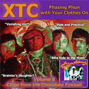 XTC - Phasing Phun With Your Clothes On (Volume 8 - Chips From The Chocolate Fireball) FLAC