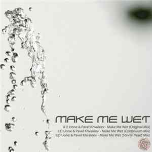 Uone & Pavel Khvaleev - Make Me Wet FLAC