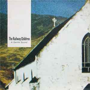 The Railway Children - A Gentle Sound FLAC