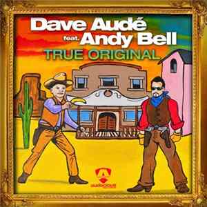 Dave Audé Feat. Andy Bell - True Original FLAC