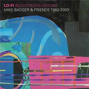 Mike Badger & Friends - Lo-Fi Acoustic Excursions (1983-2003) FLAC