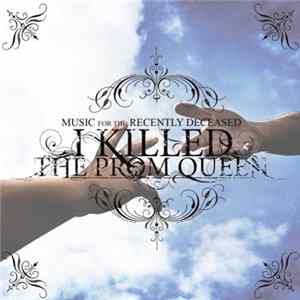 I Killed The Prom Queen - Music For The Recently Deceased FLAC