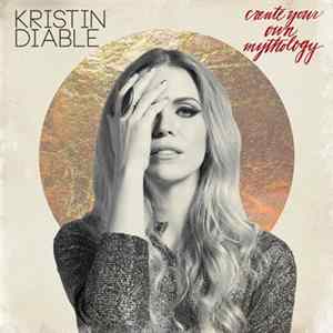 Kristin Diable - Create Your Own Mythology FLAC