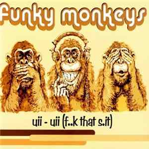 Funky Monkeys - Uii - Uii (F..k That S.it) FLAC